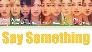 TWICE (트와이스) - "SAY SOMETHING" | Color Coded Lyrics (KOR/ROM/PT-BR)