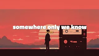 Keane - Somewhere only we know (sped up lyric)