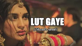 Lut Gaye (Slowed + Reverb) || Jubin Nautiyal || Emraan Hashmi, Yukti Thareja || A.M Lyrics