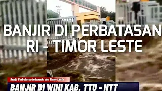 Banjir Wini TTU NTT Perbatasan Indonesia  Timor Leste April 2021