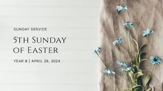 5th Sunday of Easter | Year B | April 28, 2024