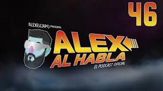 ALEX AL HABLA PODCAST - Episodio 46