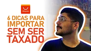 6 DICAS PARA NÃO SER TAXADO NO ALIEXPRESS EM 2023