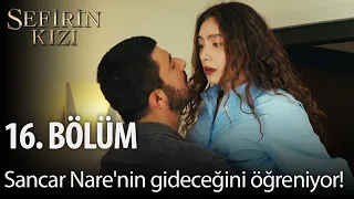 Sefirin Kızı - 16. Bölüm - Sancar Nare'nin gideceğini öğreniyor!