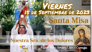 ✅ MISA DE HOY viernes 15 de Septiembre 2023 - Padre Arturo Cornejo