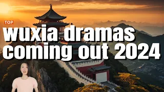 Top wuxia dramas coming out in 2024