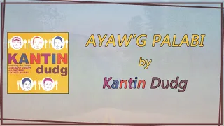 Kantin Dudg - AYAW'G PALABI (Lyric Video) - OPM, Bisaya