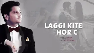 Kamal Khan __ Laggi Kite Hor C __ Full Song __ Latest Punjabi Song 2018