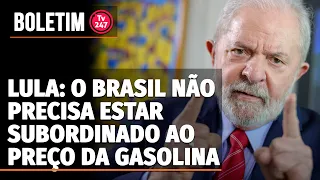 Boletim 247 - Lula: o Brasil não precisa estar subordinado ao preço da gasolina