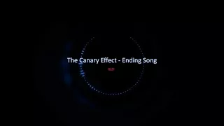 The Canary Effect - Ending Song