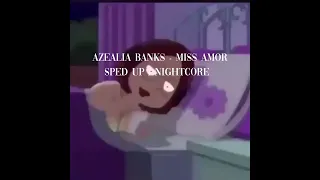 Azealia Banks - Miss Amor (Sped Up / Nightcore)