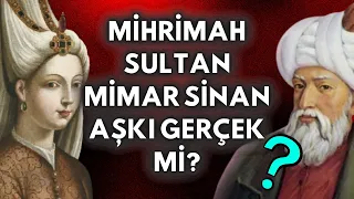 MİHRİMAH SULTAN VE MİMAR SİNAN AŞKI GERÇEK Mİ? EFSANE Mİ?