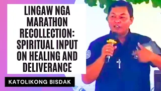 LINGAW NGA MARATHON RECOLLECTION: SPIRITUAL INPUT ON HEALING AND DELIVERANCE