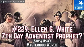 Ellen Gould White (Seventh-Day Adventist Prophet) - Jimmy Akin's Mysterious World