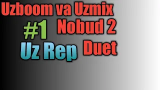 ⛾UZBOOM VA UZMIX🔜NOBUD 2🔜DUET🔙UzRep