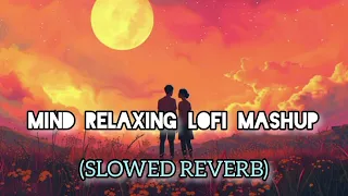 MIND RELAXING LOFI MASHUP | MIND FRESH LOFI MASHUP | LOFI SONGS MASHUP