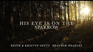 His Eye Is On The Sparrow Lyric Video • Keith & Kristyn Getty • Heather Headley