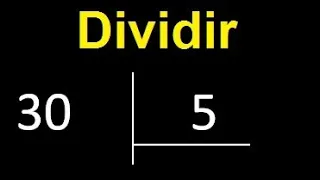 Dividir 30 entre 5 , division exacta . Como se dividen 2 numeros