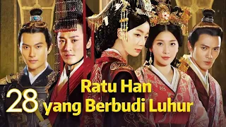 Ratu Han yang Berbudi Luhur 28丨The Virtuous Queen of Han 28