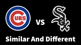 Chicago Cubs vs Chicago White Sox: Similar and Different