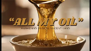 "All My Oil" Lyrics Video by - Awakening Music & Vincent Lang