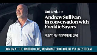 UnHerd Club - Andrew Sullivan in conversation with Freddie Sayers