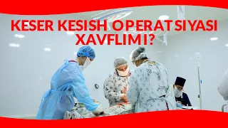 KESER KESISH OPERATSIYASI XAVFLIMI?