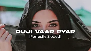 DUJI VAAR PYAR [Perfectly Slowed] - Sunanda Sharma