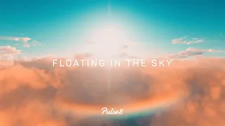 FLOATING IN THE SKY | Chill Music Mix by Pulse8