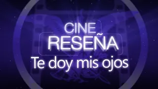 #CineReseña "Te doy mis ojos"