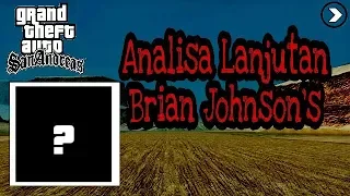 GTA San Andreas Analysis : Analisa Lanjutan Dari Brian Johnson (Part 2)