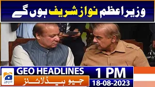 Geo Headlines Today 1 PM | Nawaz Sharif will be the prime minister: Shahbaz Sharif | 18 August 2023