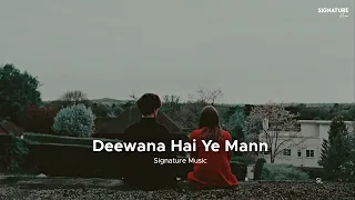 Deewana Hai Ye Mann - 🎧 Slowed + Reverb | Bollywood Lofi | Signature Music