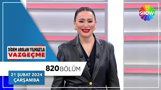 Didem Arslan Yılmaz'la Vazgeçme 820. Bölüm | 21 Şubat 2024