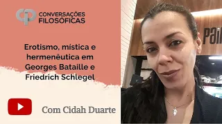 Erotismo, mística e hermenêutica em Georges Bataille e Friedrich Schlegel | Com Cidah Duarte