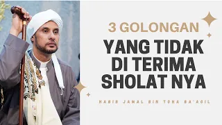 3 Golongan Yang Sholatnya Tidak Di Terima | Habib Jamal Bin Toha Ba'agil