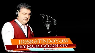 Teymur Gozelov -  "Hesretindeyem"