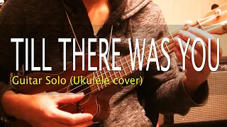 Till There Was You - The Beatles (Guitar Solo / Ukulele Cover)