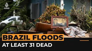 Brazil floods kill at least 31 people, survivors recount ‘horror’ escape  | Al Jazeera Newsfeed