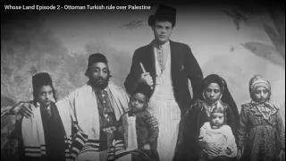 Whose Land Episode 2 - Ottoman Turkish rule over Palestine