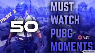 TOP 50 MUST SEE MOMENTS IN PUBG (PART 2)