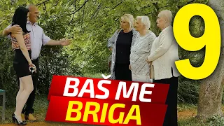 BAŠ ME BRIGA - EPIZODA 9