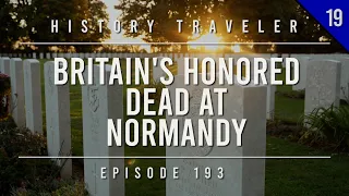 Britain's Honored Dead at Normandy | History Traveler Episode 193