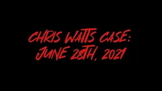 Chris Watts Case: June 28th, 2021