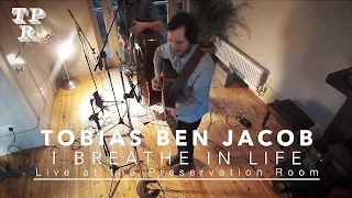 I Breathe In Life /// Tobias Ben Jacob /// Live at the Preservation Room