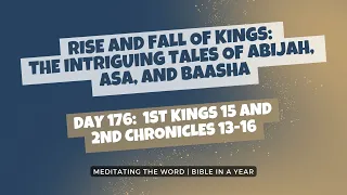 Day 176: 1st Kings 15 and 2nd Chronicles 13-16