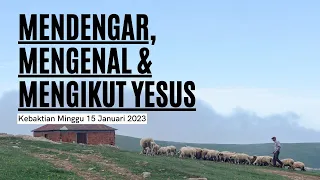 Kebaktian Minggu 15 Januari 2023 MENDENGAR, MENGENAL & MENGIKUTI YESUS