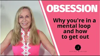 Obsession: Why You're In a Mental Loop (and how to get out)