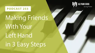 Making Friends with your Left Hand in 3 Easy Steps - Ep. 253