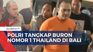 Terbaru! Polri Berhasil Tangkap Buronan Nomor 1 Thailand Chaowalit Thongduang di Bali